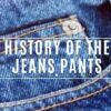 History of the Jeans Pants